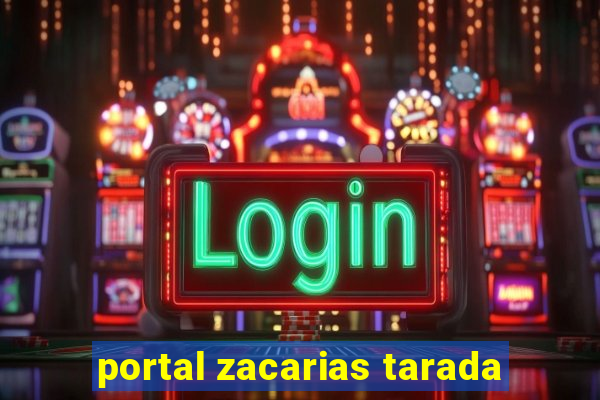 portal zacarias tarada